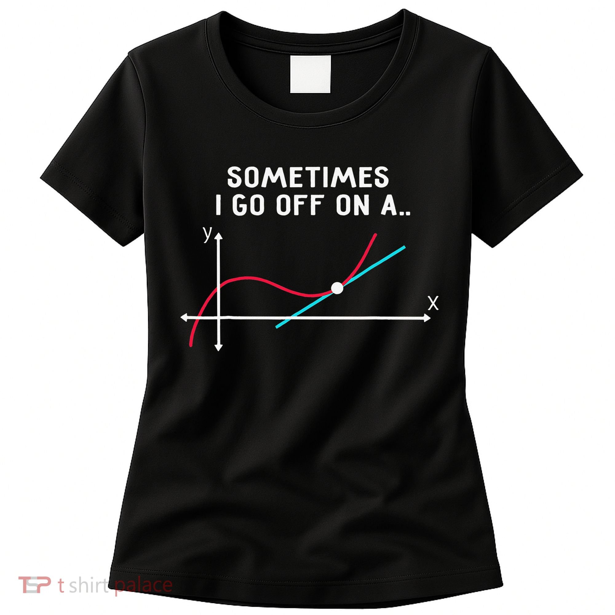 Math Teacher Gifts Sometimes I go off on a tangent Women's T-Shirt