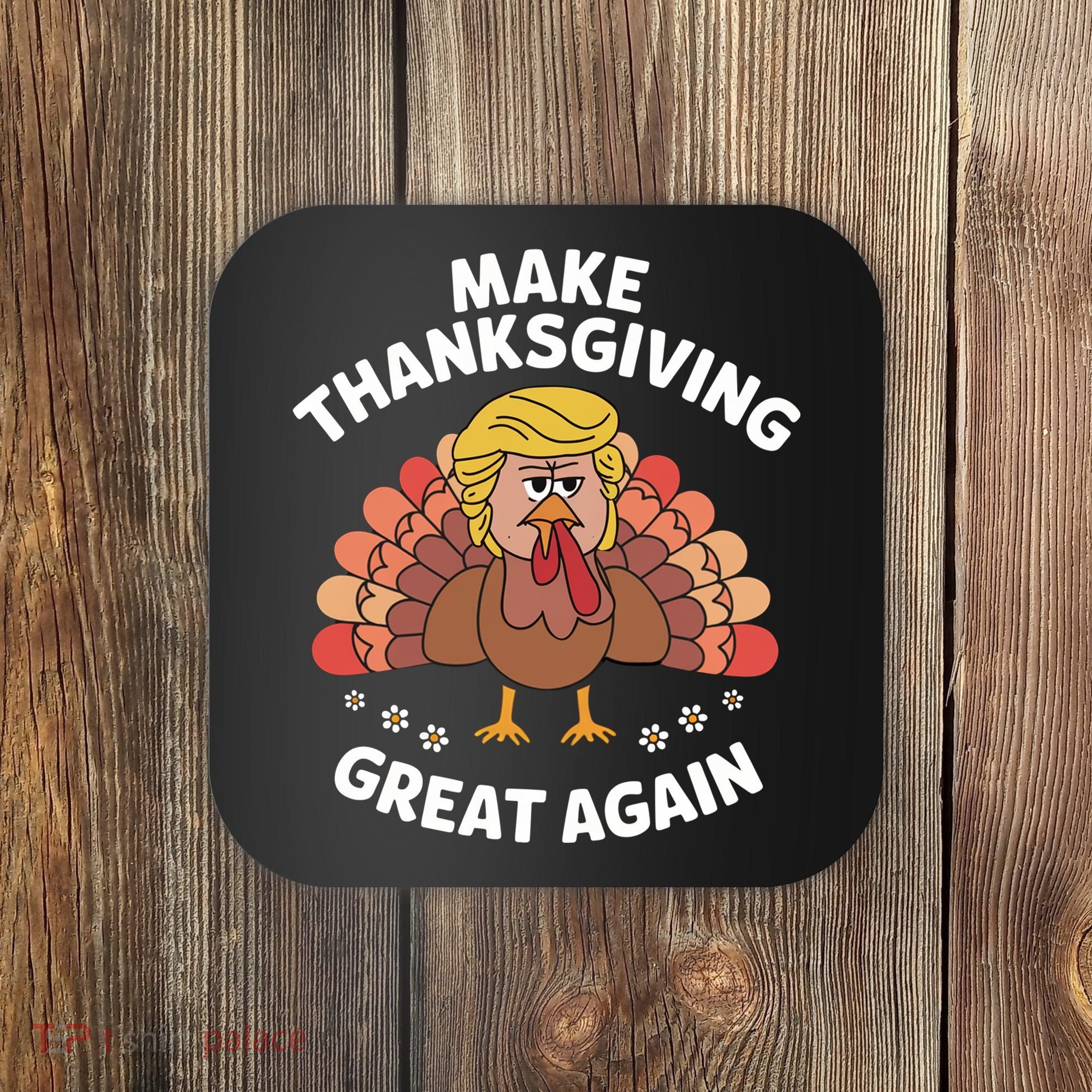 Make Thanksgiving Great Again Theme Coaster