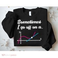 Math Teacher Gifts Sometimes I go off on a tangent Sweatshirt thumb 2