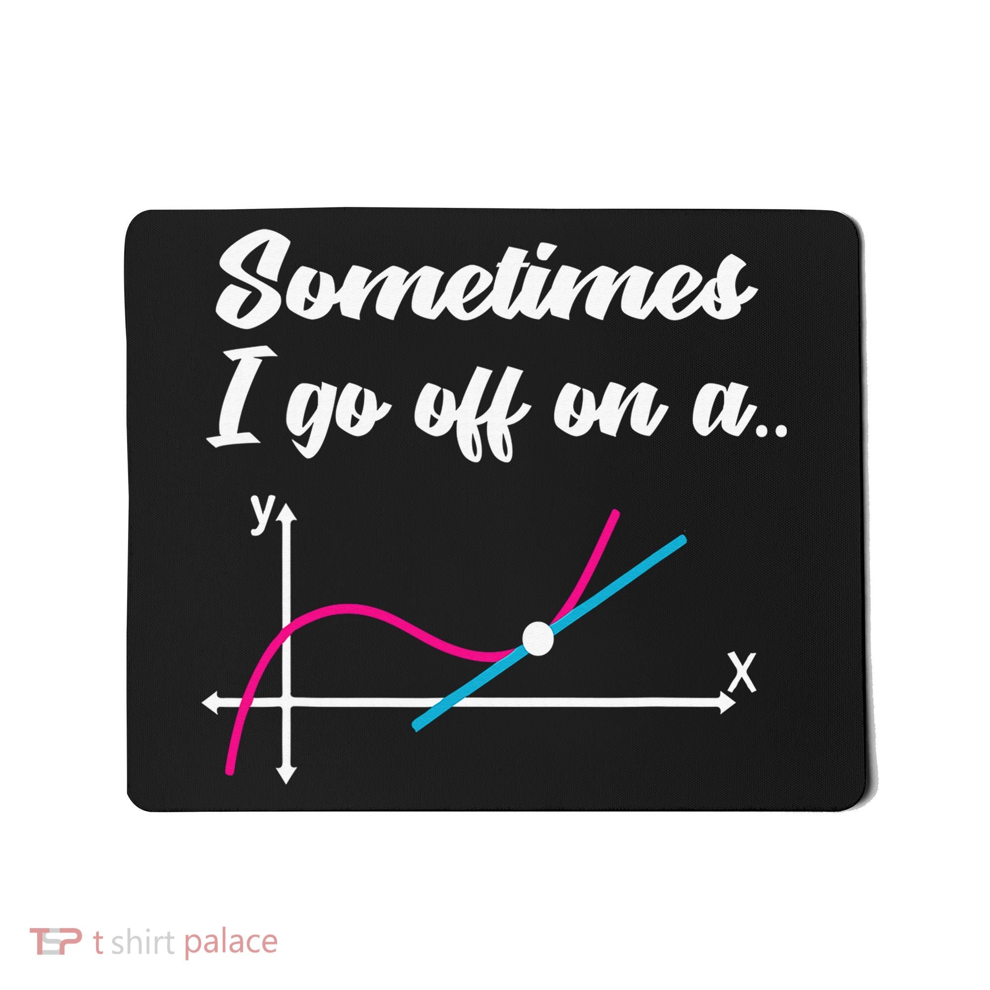 Math Teacher Gifts Sometimes I go off on a tangent Mousepad