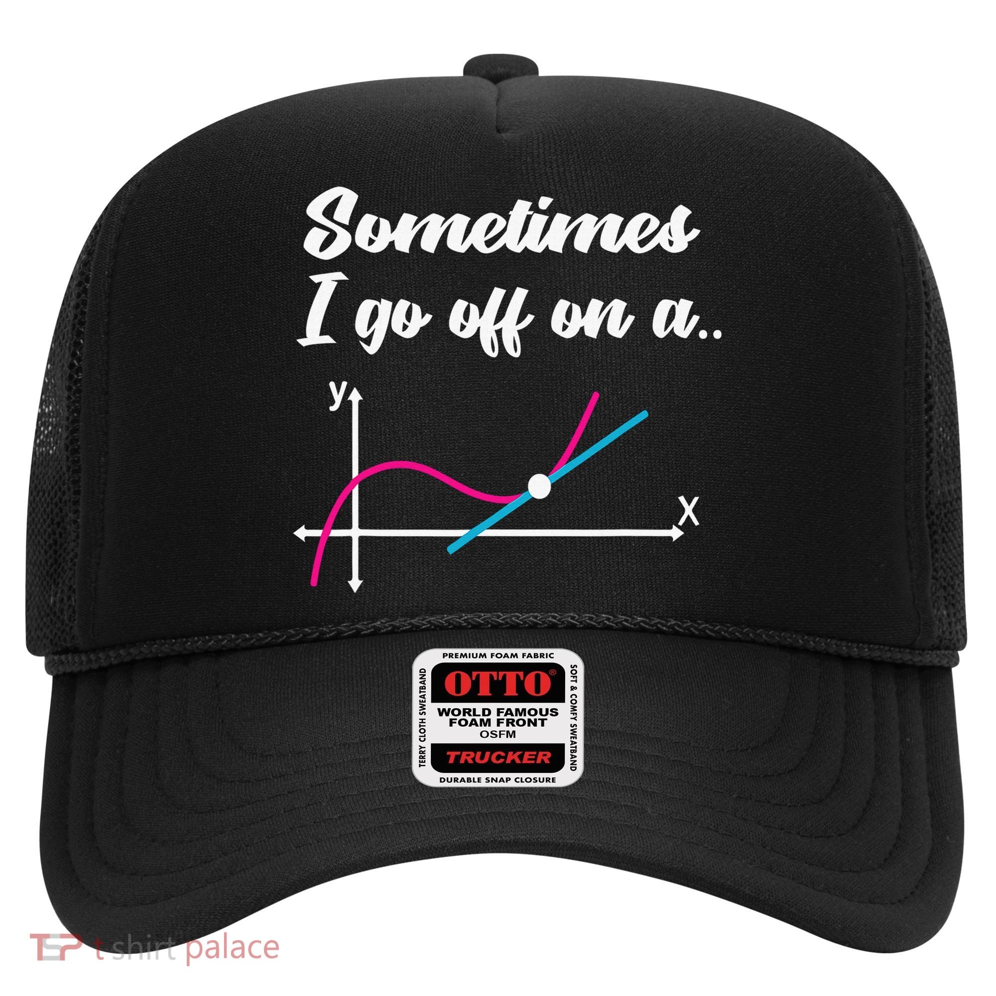 Math Teacher Gifts Sometimes I go off on a tangent Hat