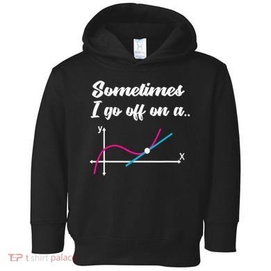 Math Teacher Gifts Sometimes I go off on a tangent Toddler Hoodie