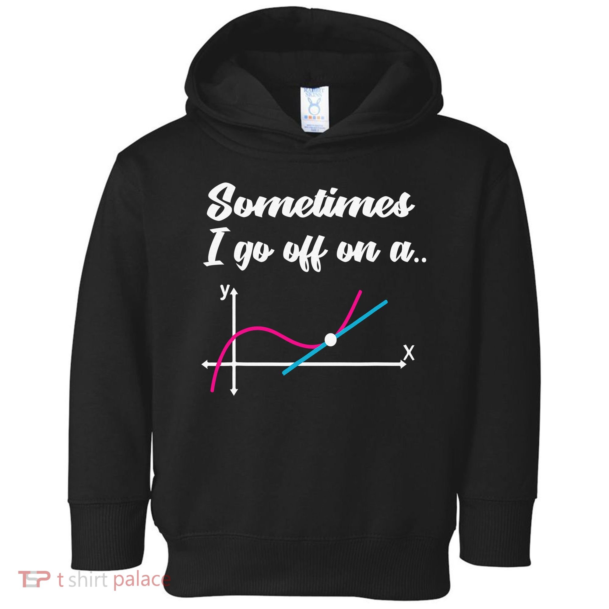 Math Teacher Gifts Sometimes I go off on a tangent Toddler Hoodie
