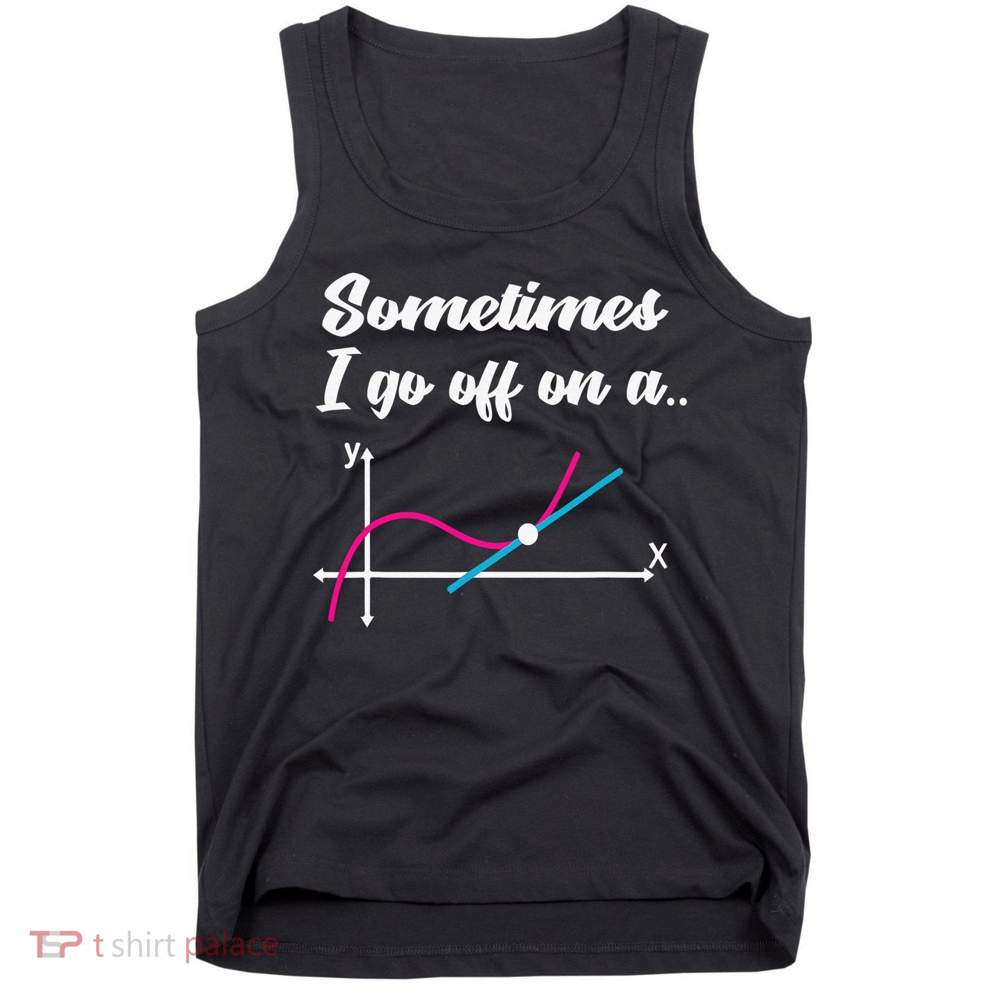 Math Teacher Gifts Sometimes I go off on a tangent Tank Top