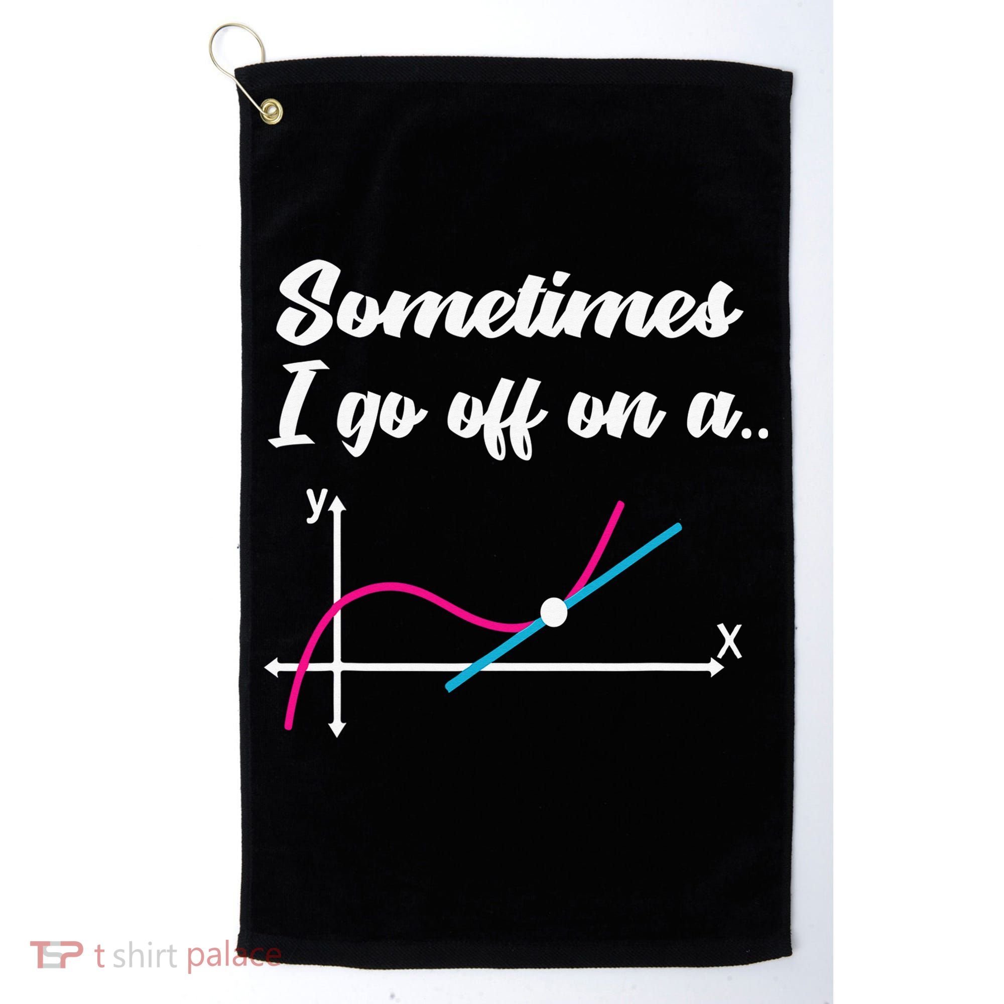 Math Teacher Gifts Sometimes I go off on a tangent Golf Towel