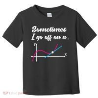 Math Teacher Gifts Sometimes I go off on a tangent Toddler T-Shirt thumb 0