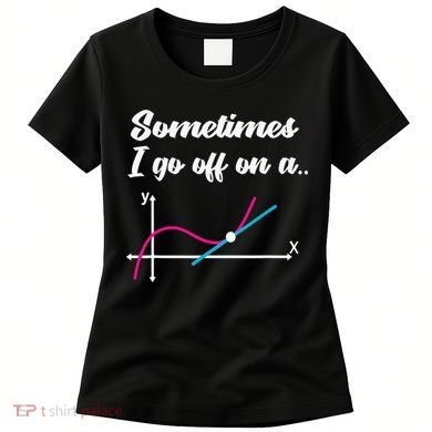 Math Teacher Gifts Sometimes I go off on a tangent Women's T-Shirt