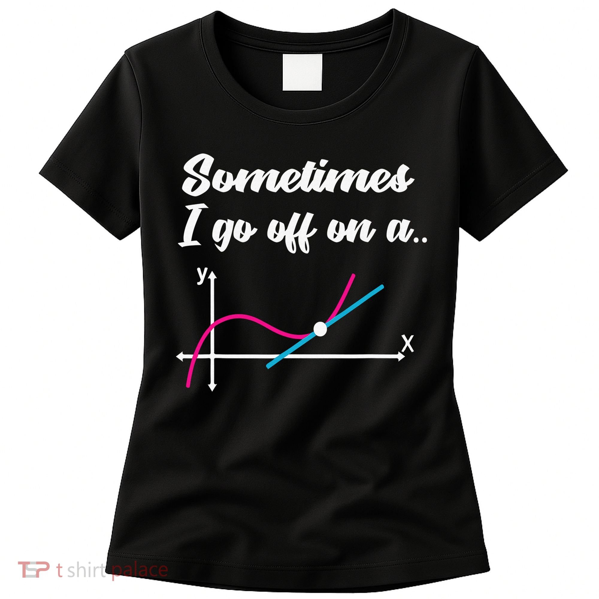 Math Teacher Gifts Sometimes I go off on a tangent Women's T-Shirt