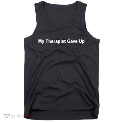 My Therapist Gave Up Tank Top