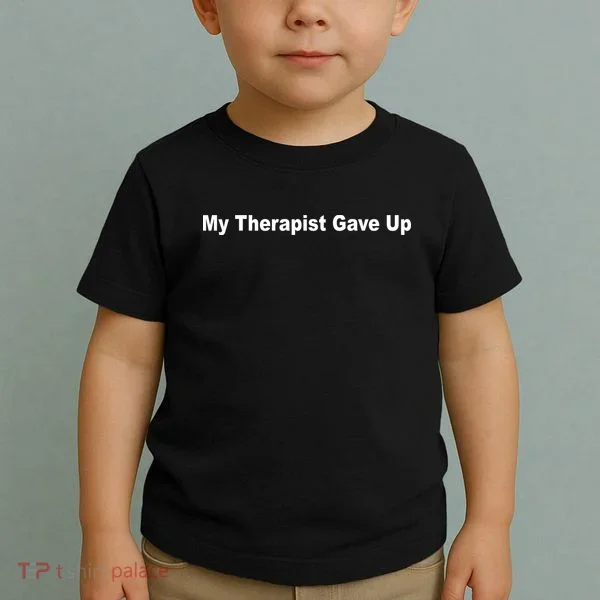 My Therapist Gave Up Toddler T-Shirt