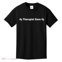 My Therapist Gave Up Kids T-Shirt thumb 0