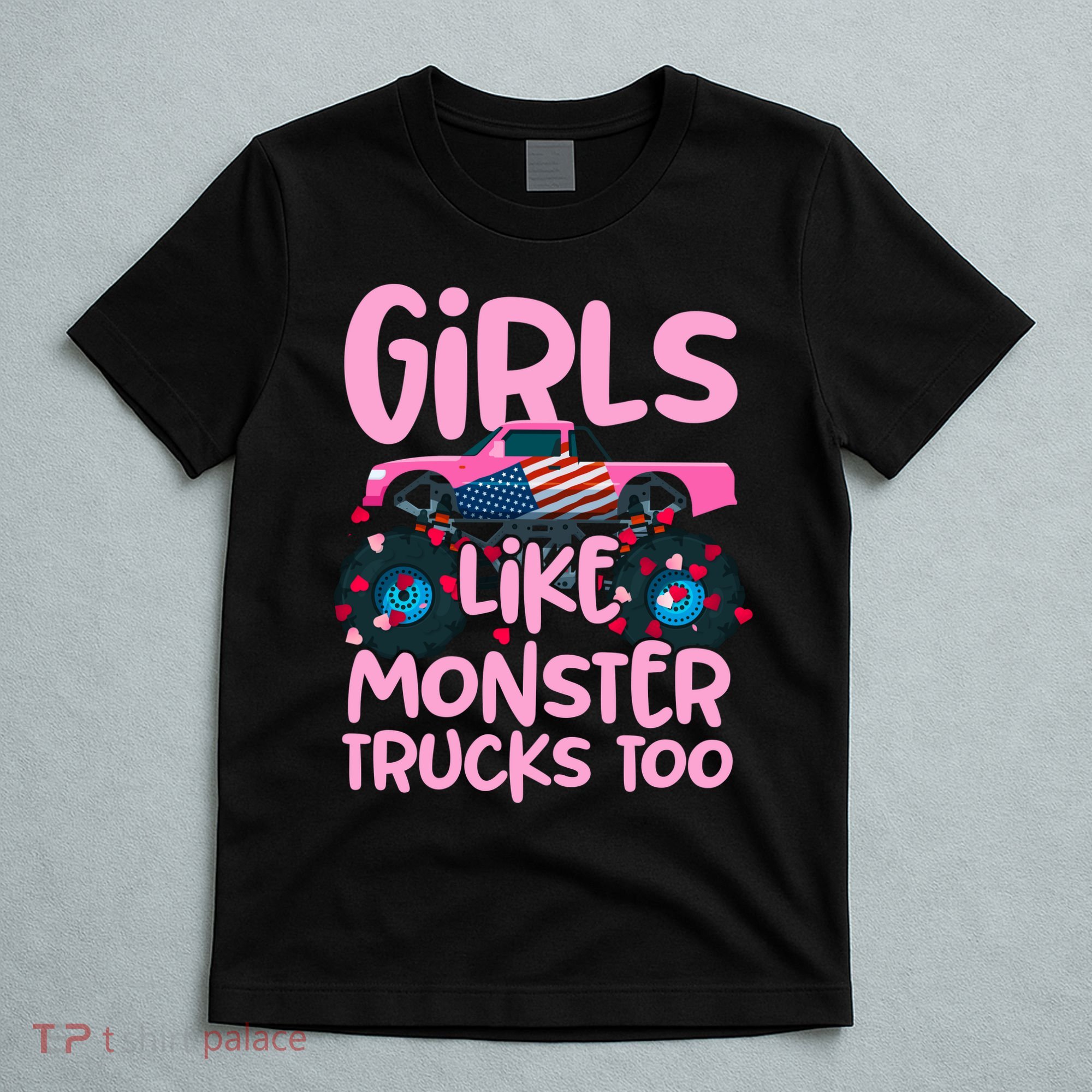 Monster Truck Girls Like Monsters Too Birthday Gifts T-Shirt