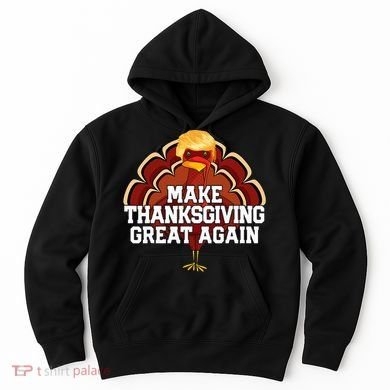 Make Thanksgiving Great Again Trump Turkey Hoodie