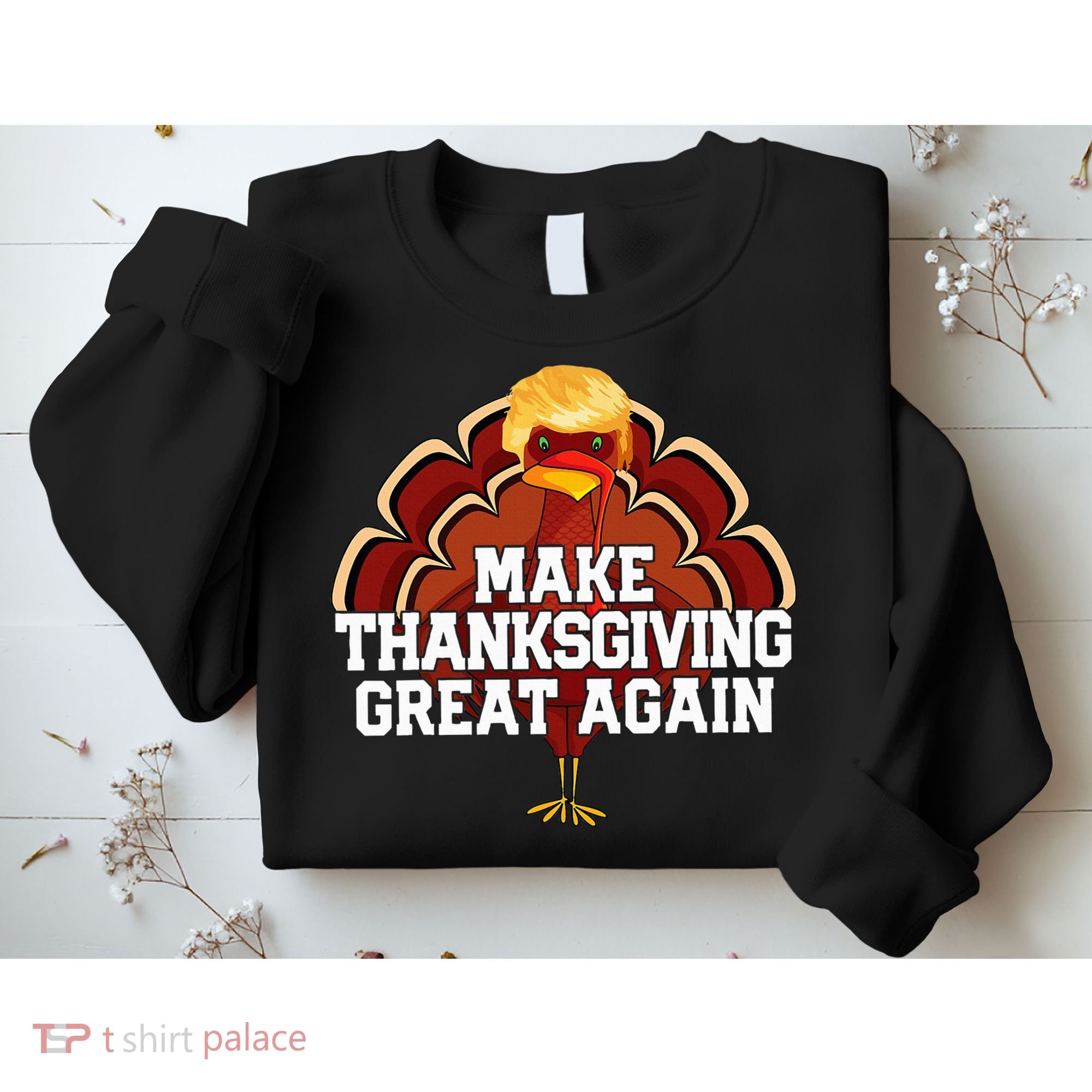 Make Thanksgiving Great Again Trump Turkey Sweatshirt