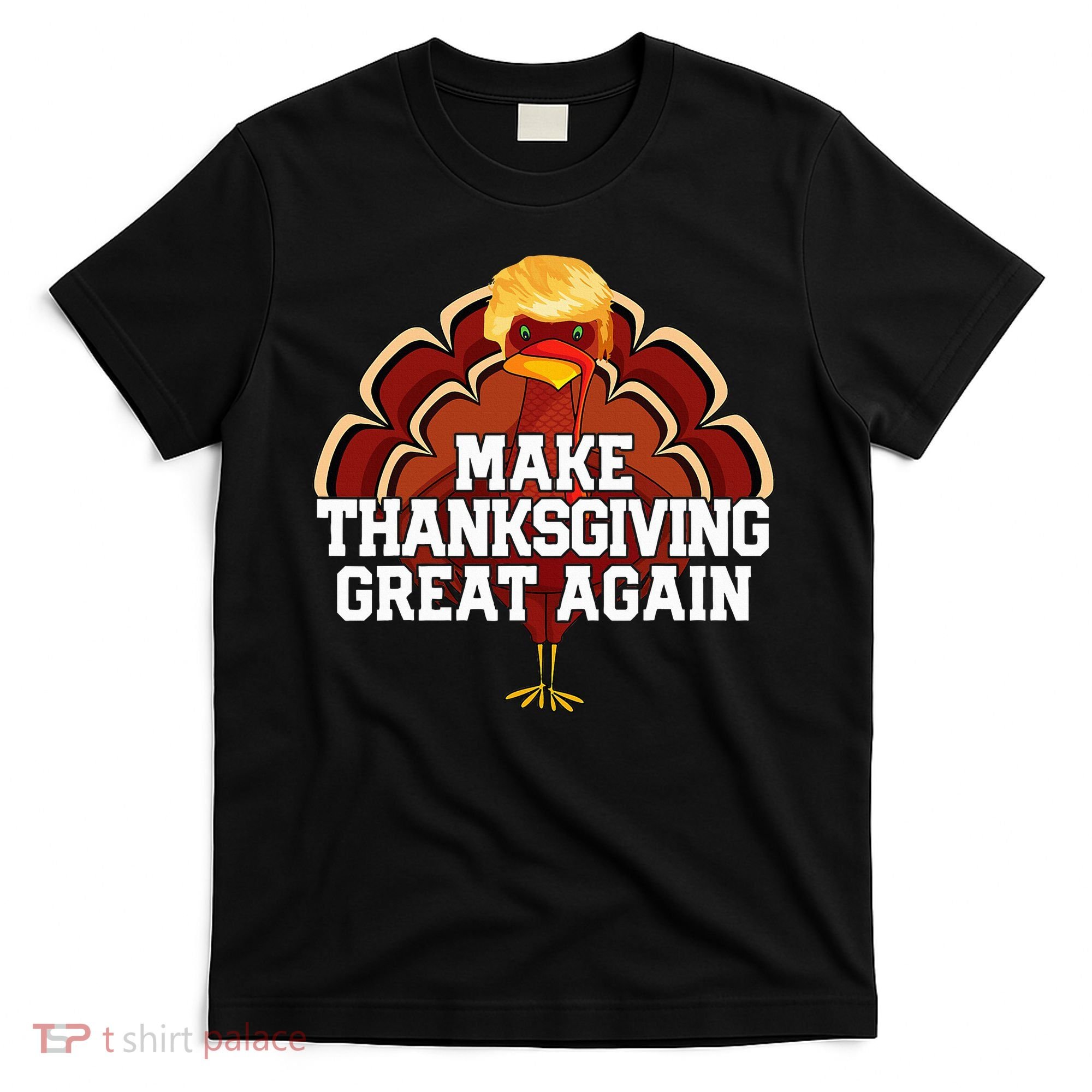 Make Thanksgiving Great Again Trump Turkey T-Shirt