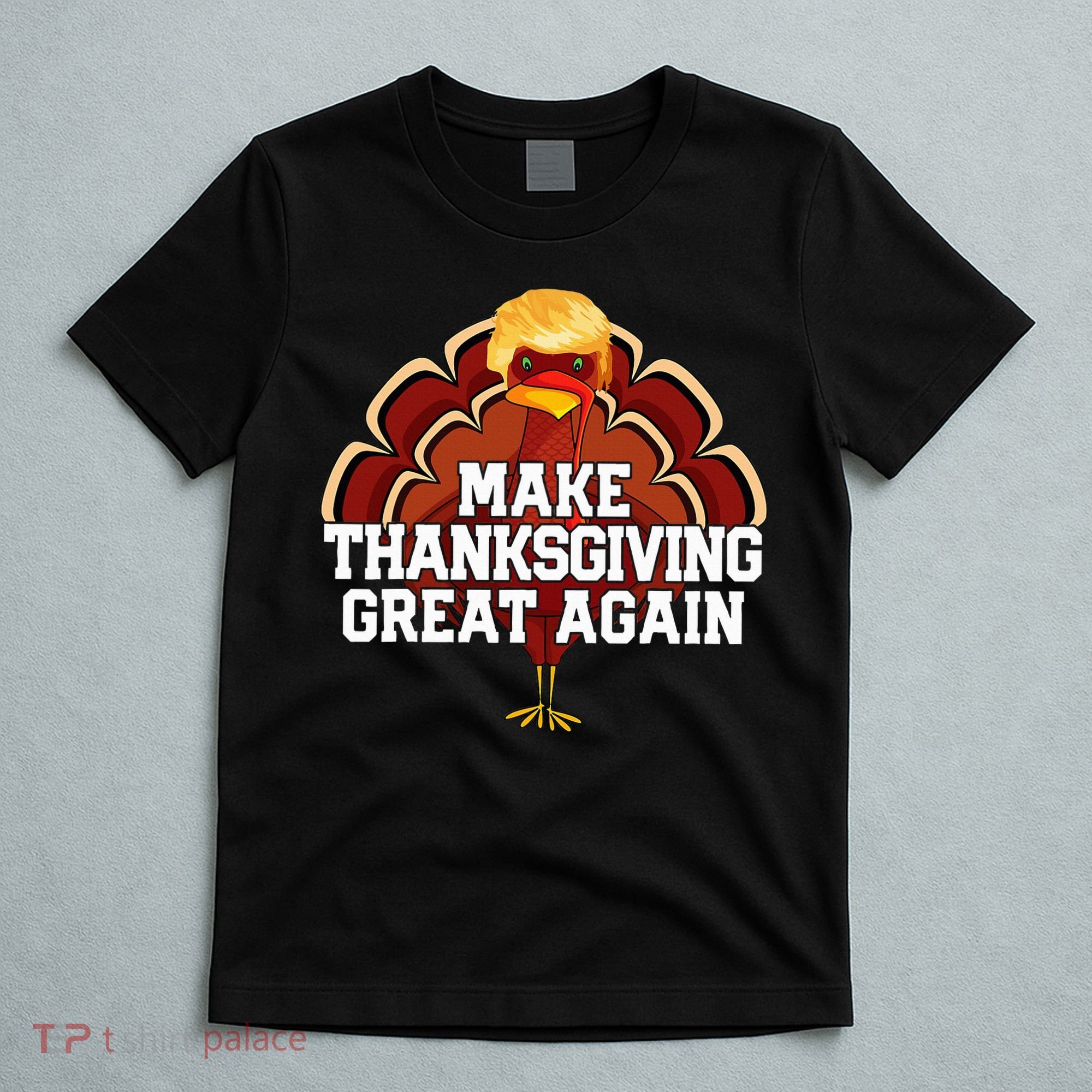 Make Thanksgiving Great Again Trump Turkey T-Shirt