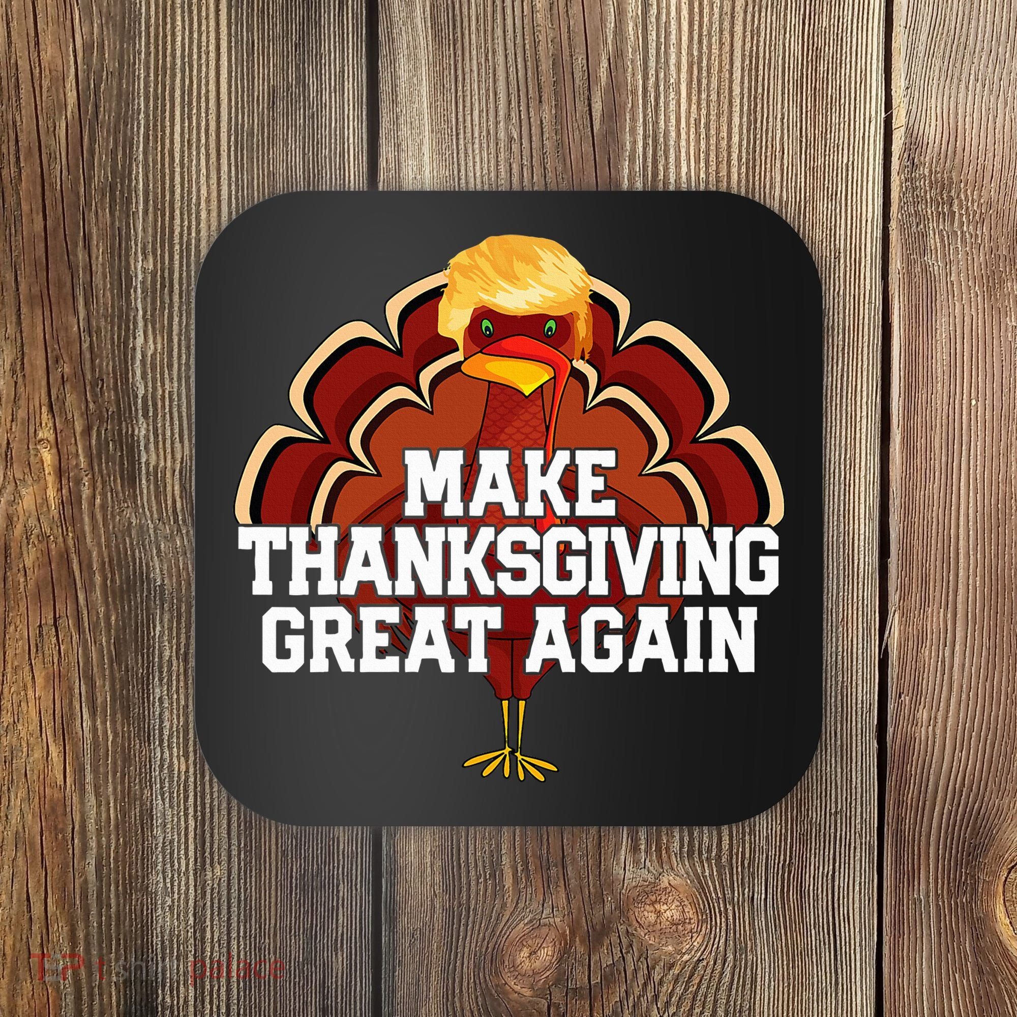 Make Thanksgiving Great Again Trump Turkey Coaster