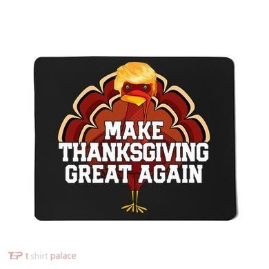 Make Thanksgiving Great Again Trump Turkey Mousepad