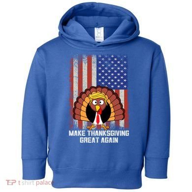 Make Thanksgiving Great Again Funny Trump Turkey Gift Toddler Hoodie
