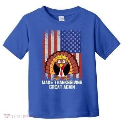 Make Thanksgiving Great Again Funny Trump Turkey Gift Toddler T-Shirt