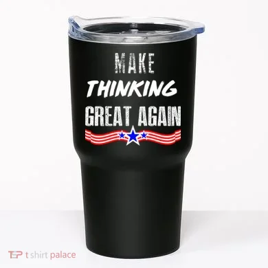 Make Thinking Great Again Tumbler