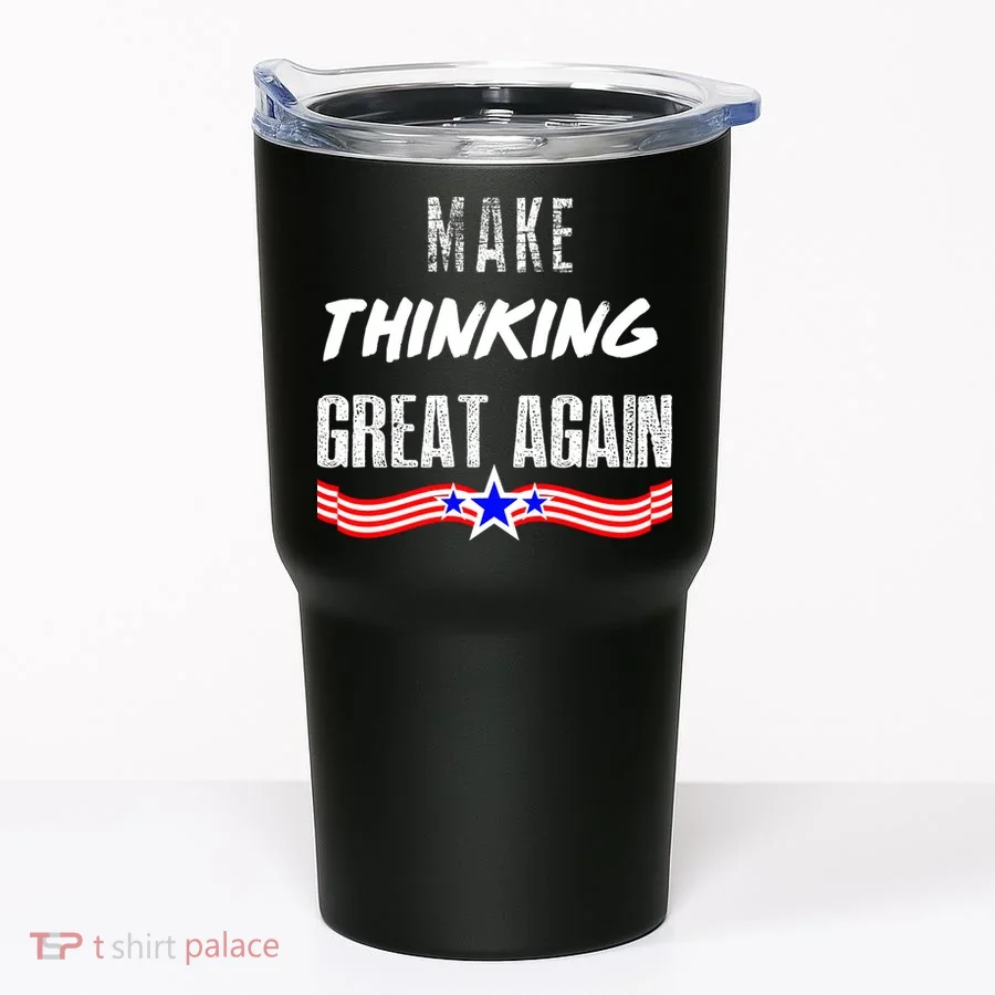 Make Thinking Great Again Tumbler