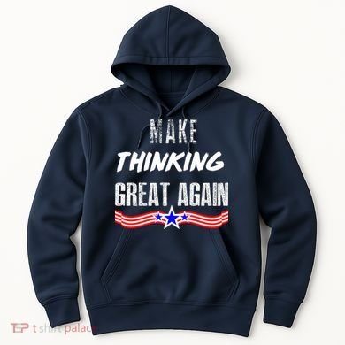 Make Thinking Great Again Hoodie