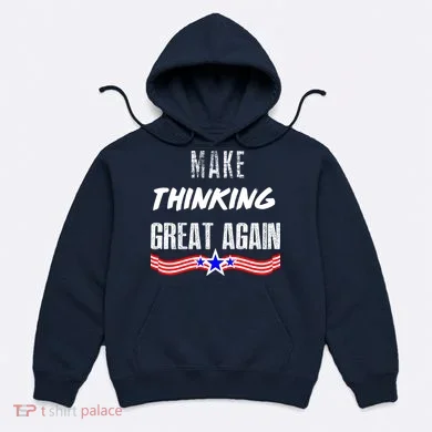 Make Thinking Great Again Hoodie