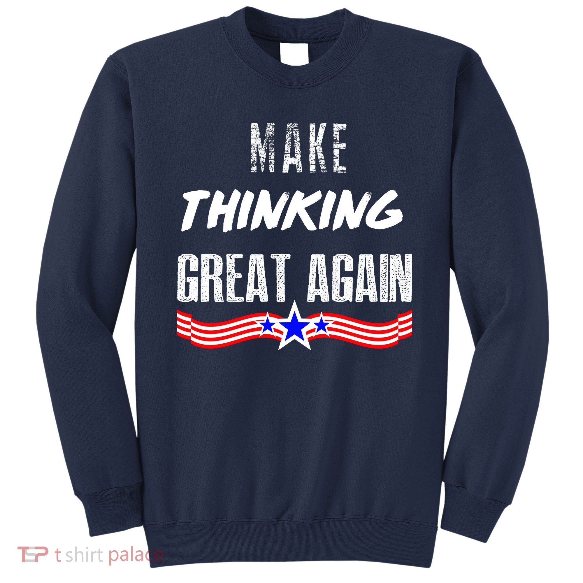 Make Thinking Great Again Sweatshirt