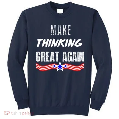 Make Thinking Great Again Sweatshirt