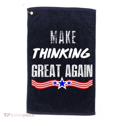 Make Thinking Great Again Golf Towel