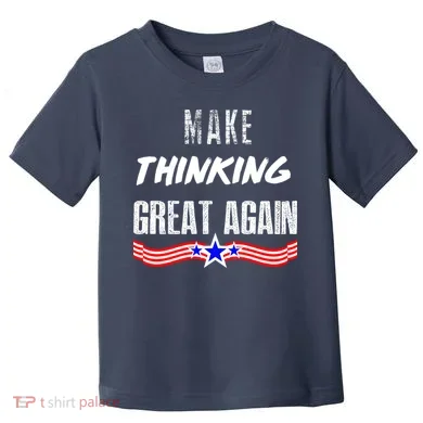 Make Thinking Great Again Toddler T-Shirt