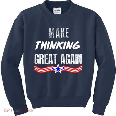 Make Thinking Great Again Kids Sweatshirt