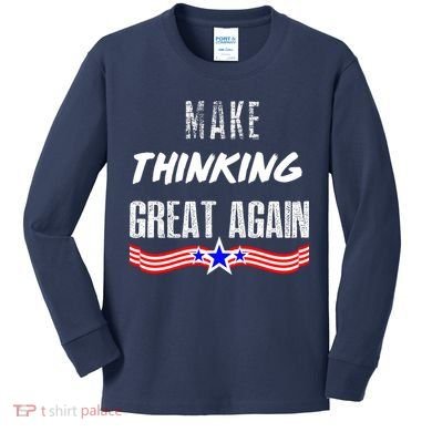 Make Thinking Great Again Kids Long Sleeve Shirt