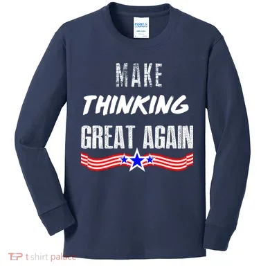 Make Thinking Great Again Kids Long Sleeve Shirt