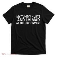My Tummy Hurts And IM Mad At The Government Funny Sarcasm T-Shirt thumb 0