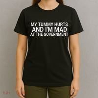 My Tummy Hurts And IM Mad At The Government Funny Sarcasm T-Shirt thumb 4
