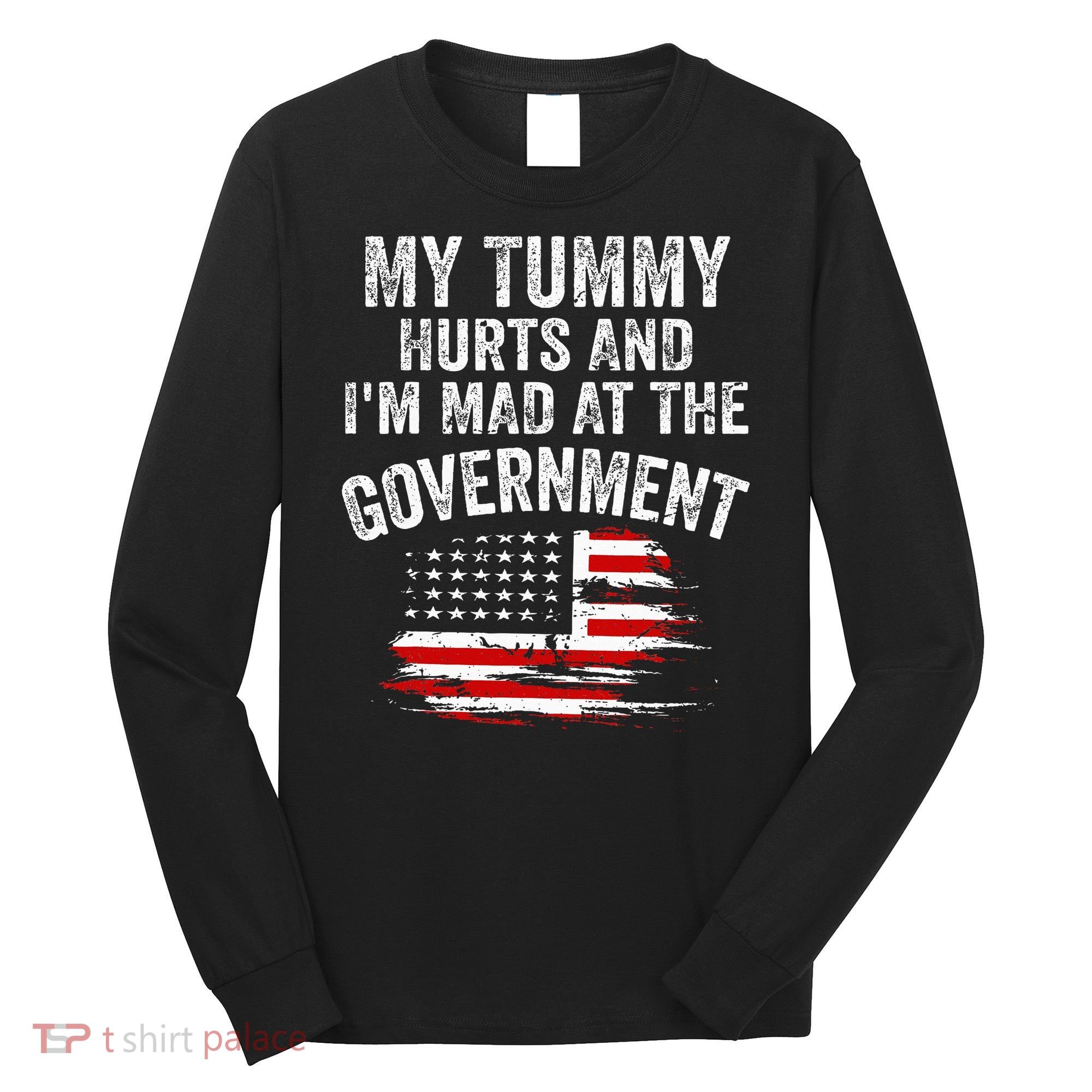 My Tummy Hurts And I'm MAD At The Government Meme Long Sleeve Shirt
