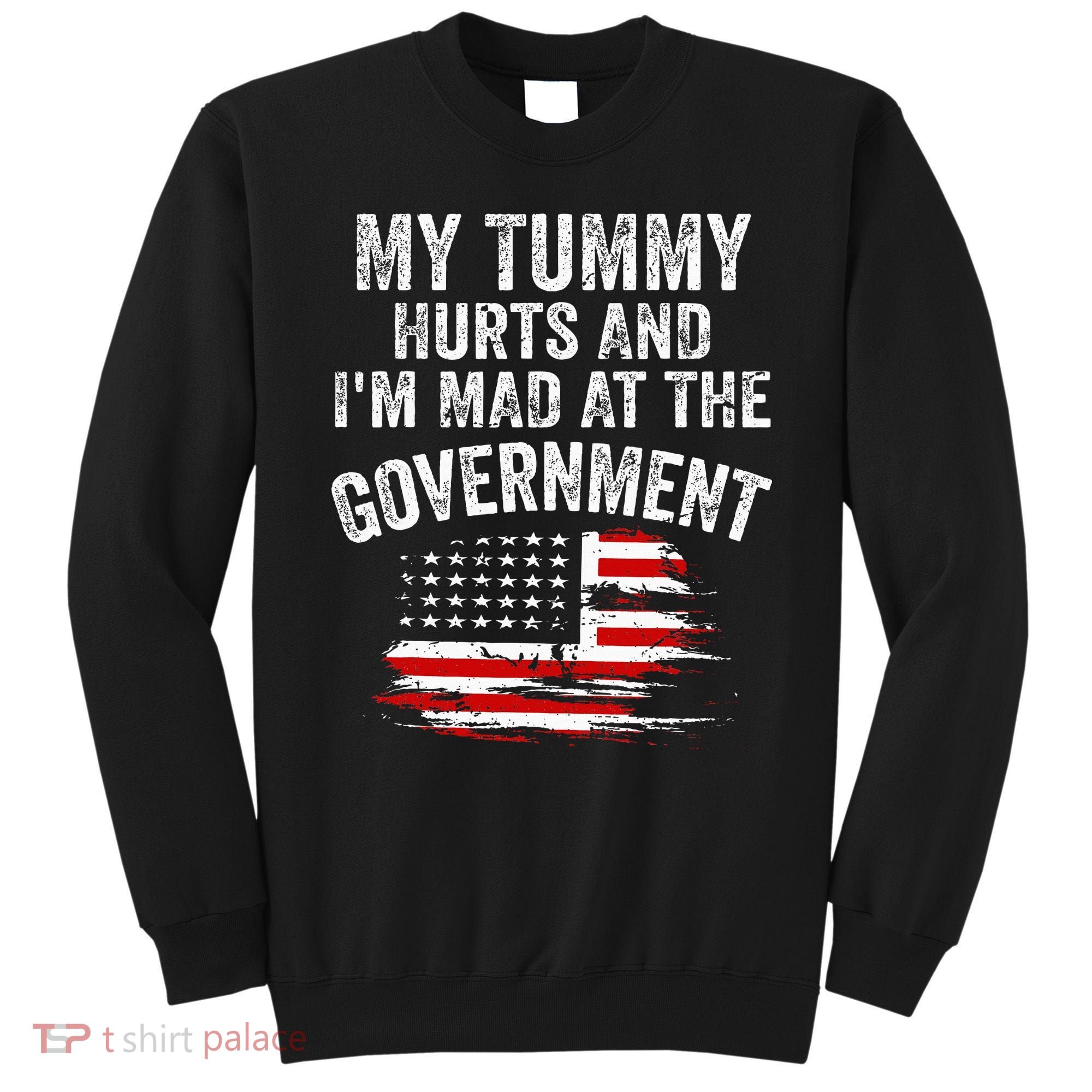 My Tummy Hurts And I'm MAD At The Government Meme Sweatshirt
