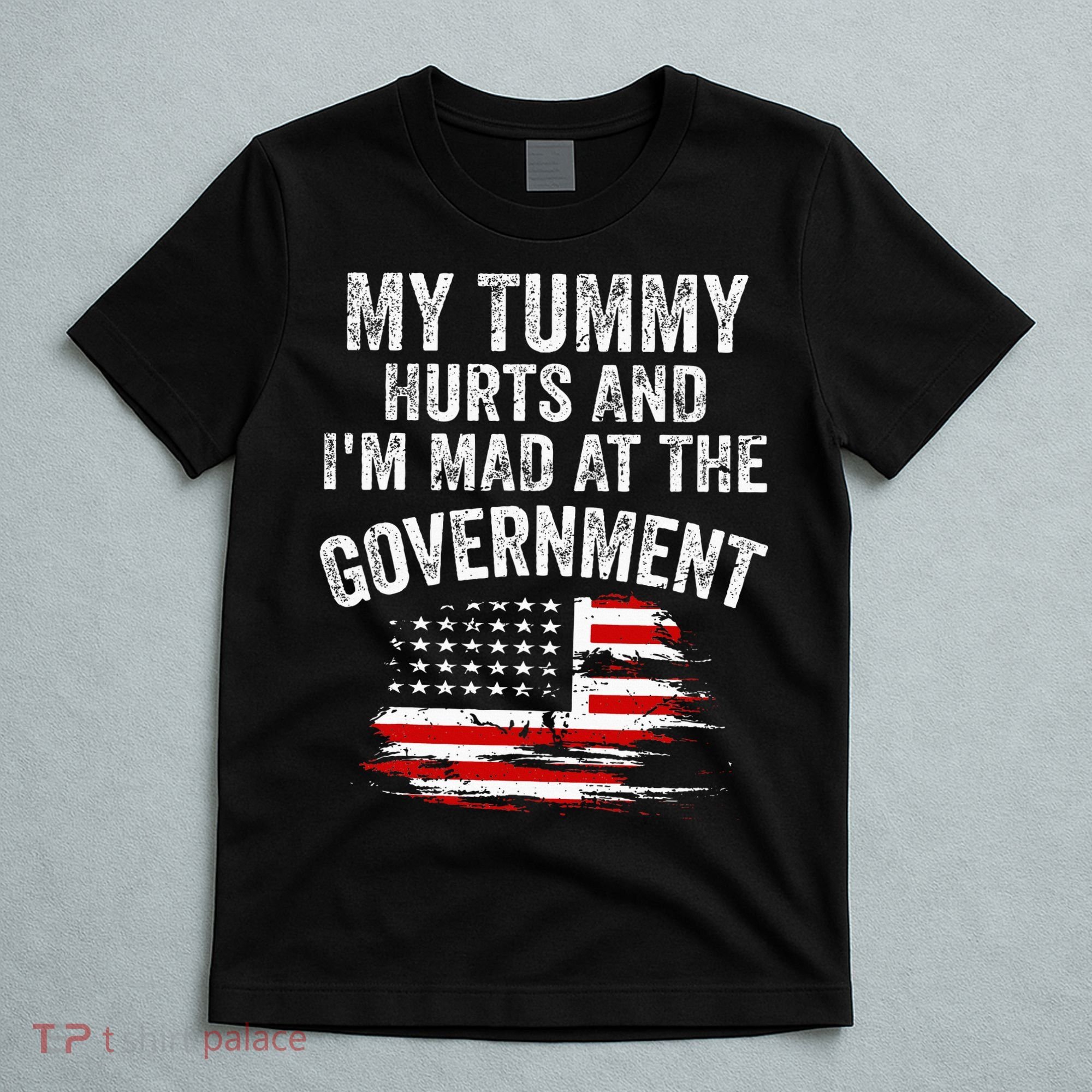 My Tummy Hurts And I'm MAD At The Government Meme T-Shirt