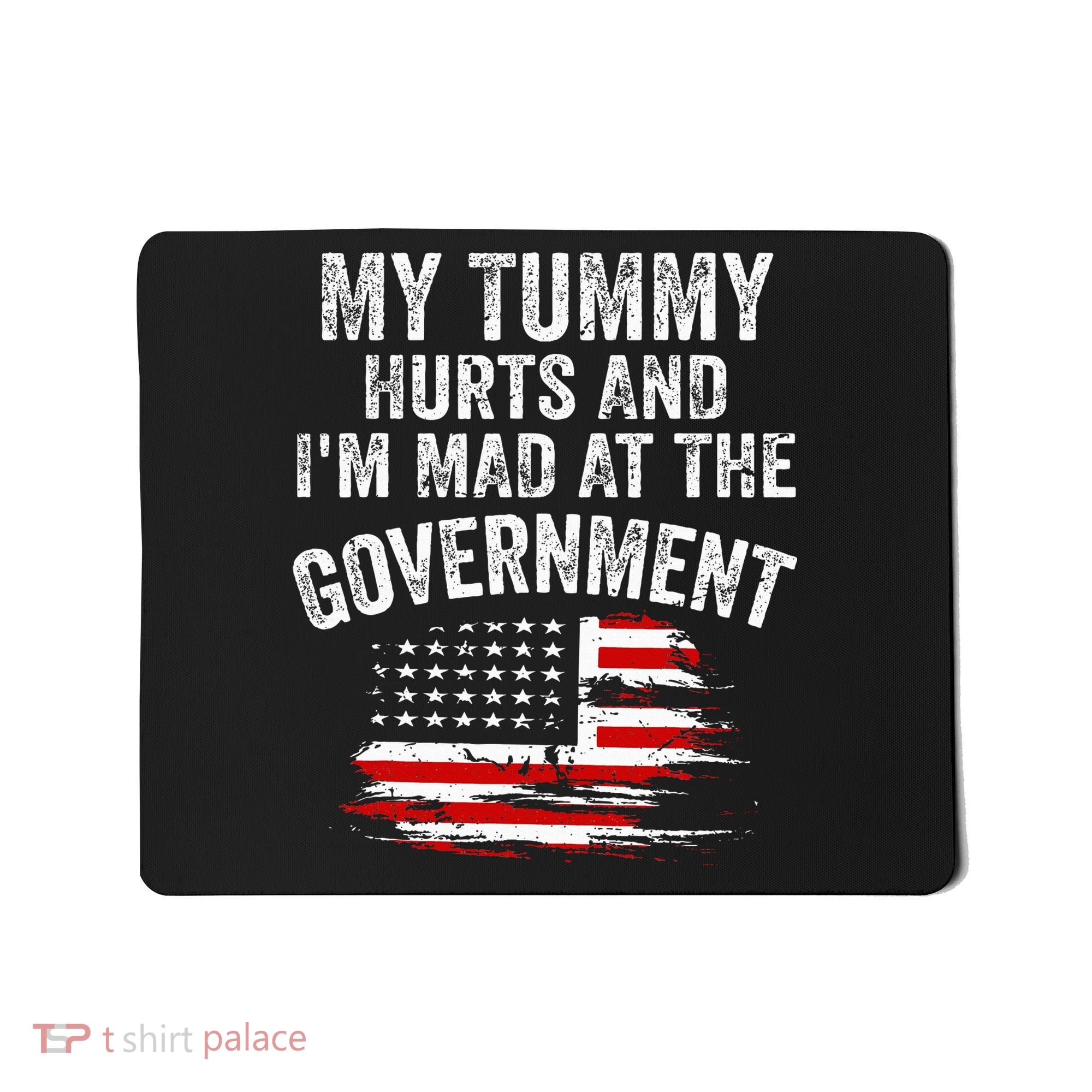 My Tummy Hurts And I'm MAD At The Government Meme Mousepad