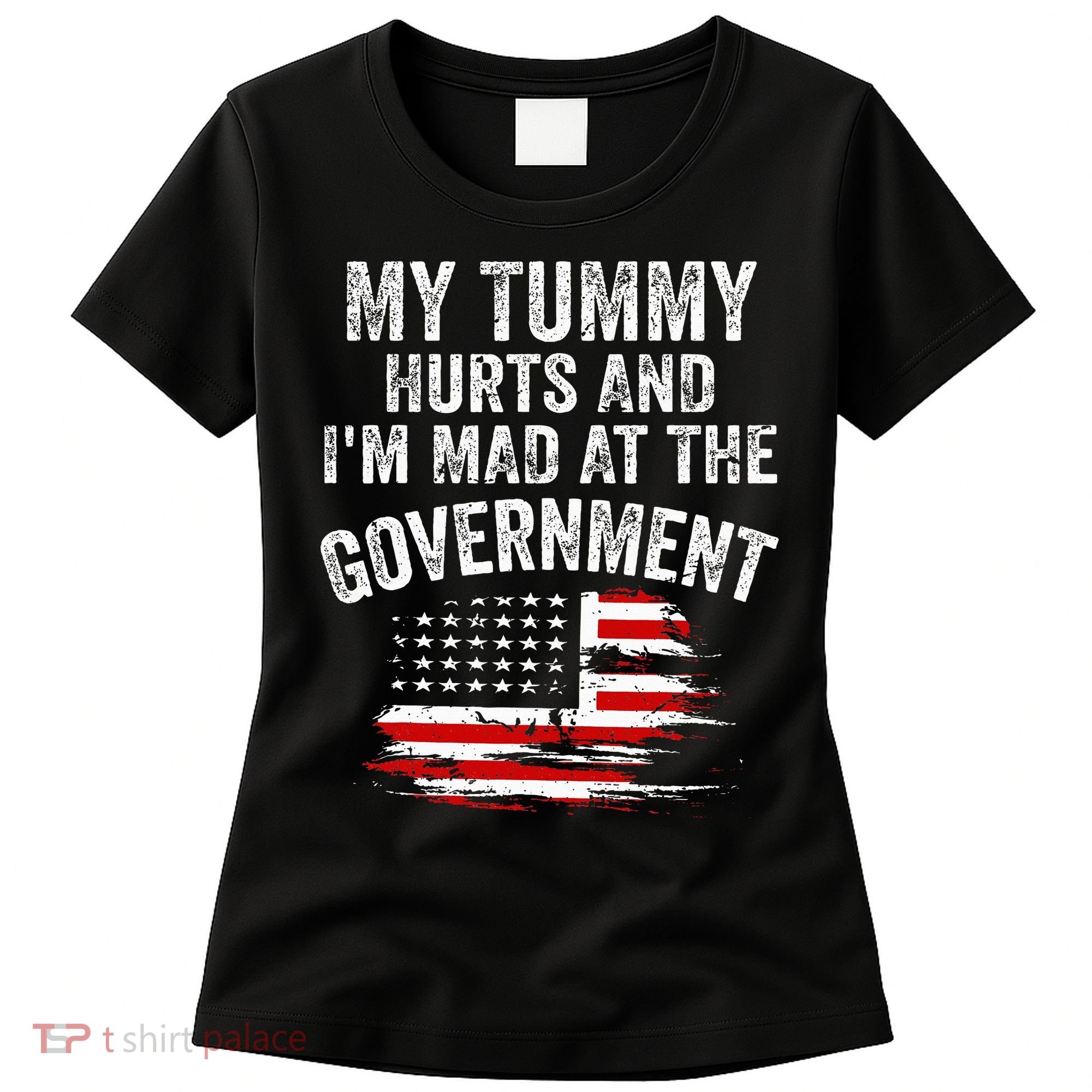 My Tummy Hurts And I'm MAD At The Government Meme Women's T-Shirt