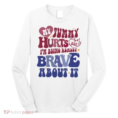 My Tummy Hurts Tummy Ache Survivor Long Sleeve Shirt