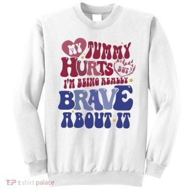 My Tummy Hurts Tummy Ache Survivor Sweatshirt