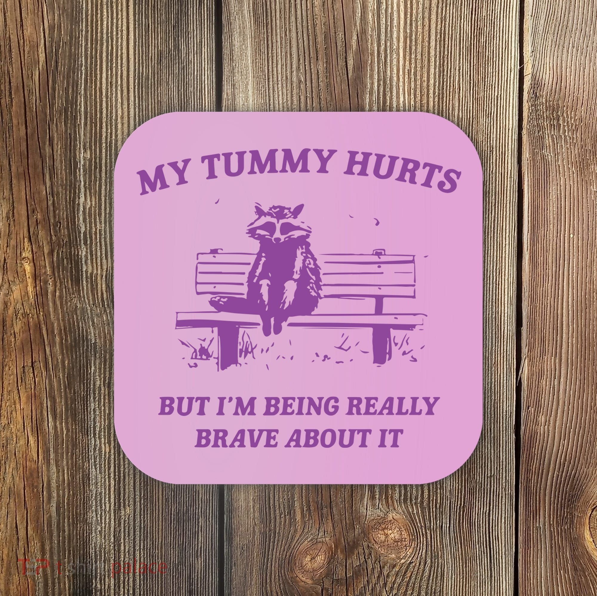 My Tummy Hurts Raccoon Coaster