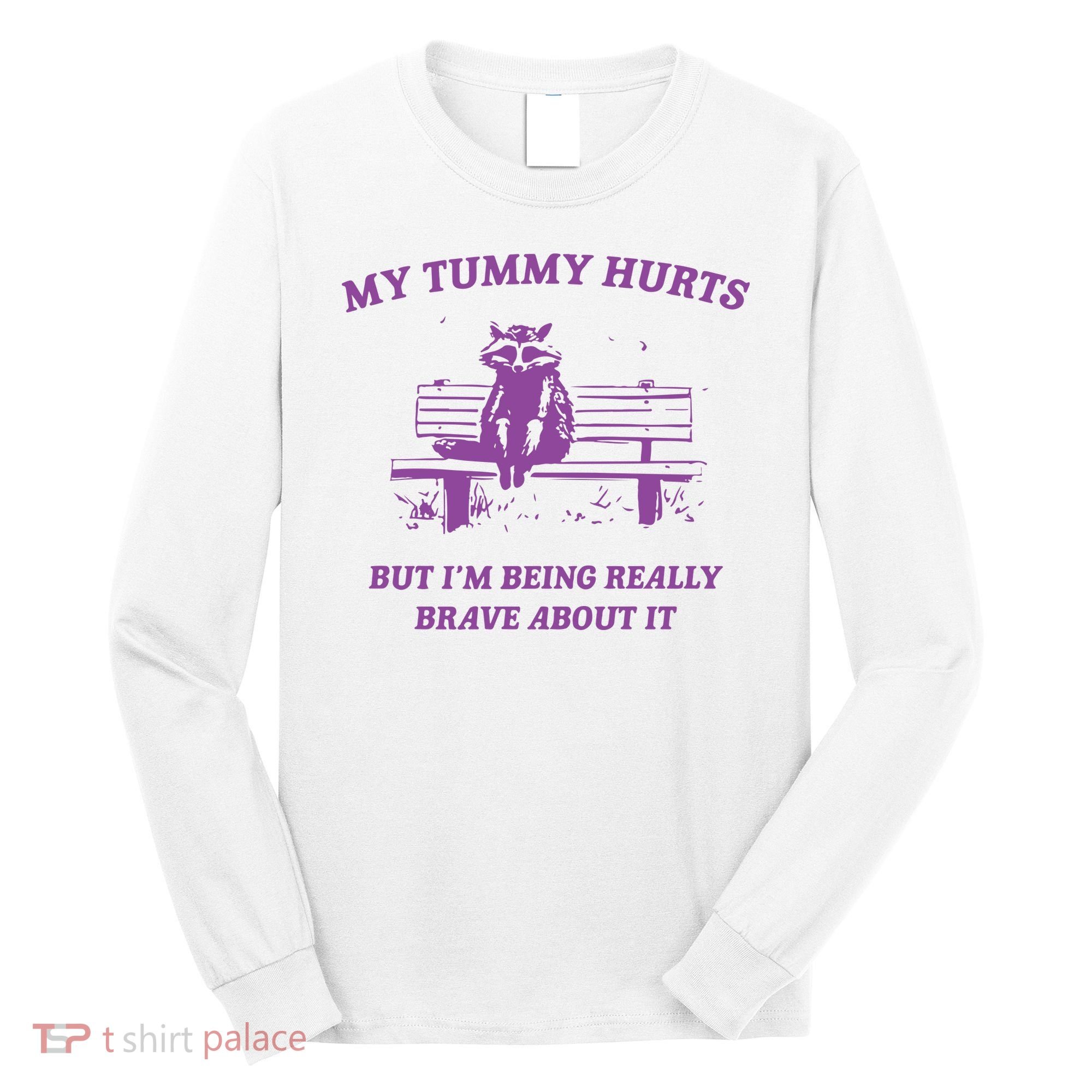 My Tummy Hurts Raccoon Long Sleeve Shirt