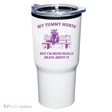 My Tummy Hurts Raccoon Tumbler