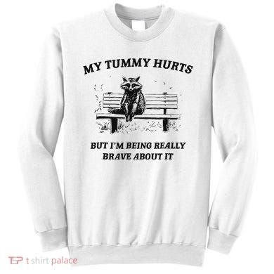 My Tummy Hurts But IM Being Brave About It Sweatshirt