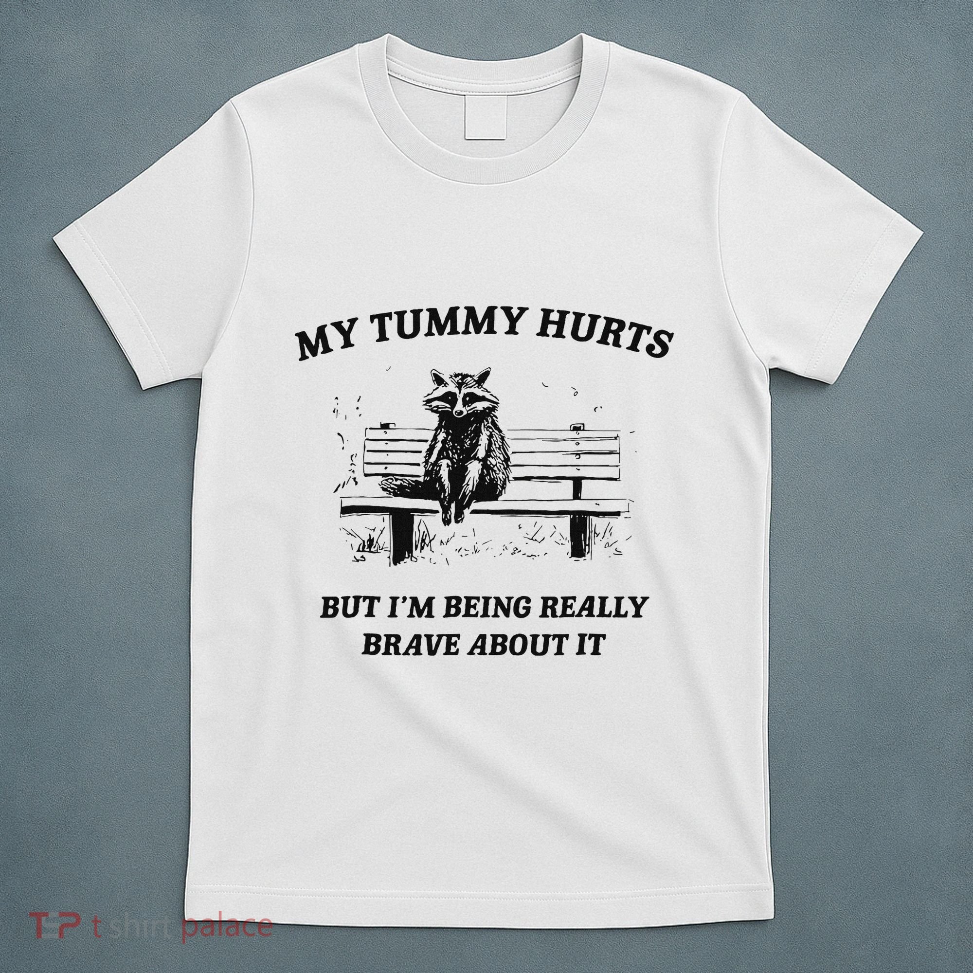 My Tummy Hurts But IM Being Brave About It T-Shirt