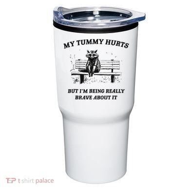 My Tummy Hurts But IM Being Brave About It Tumbler